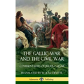 The Gallic War and The Civil War: Commentaries of Julius Caesar (Hardcover)