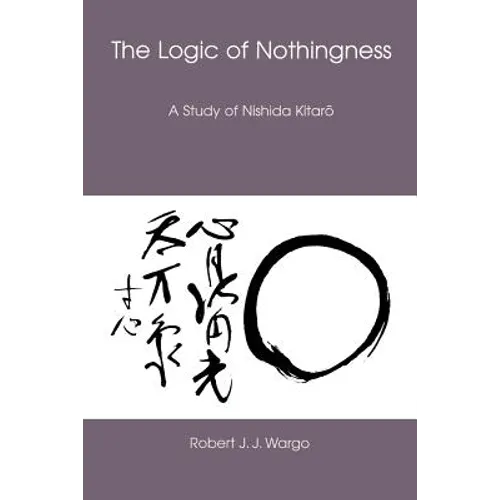 The Logic of Nothingness: A Study of Nishida Kitaro