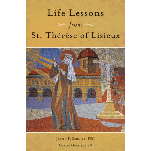 Life Lessons from Therese of Lisieux: Mentoring Our Restless Hearts
