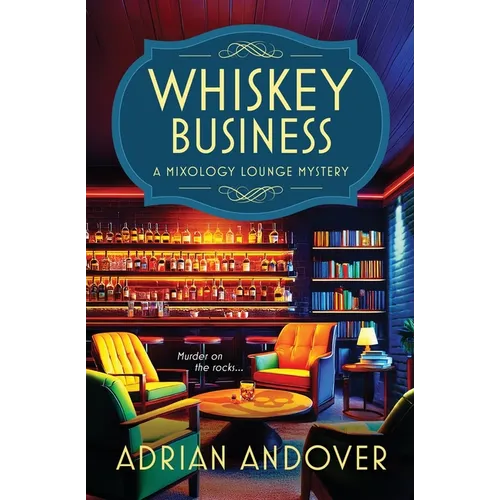 Whiskey Business: A Mixology Lounge Mystery