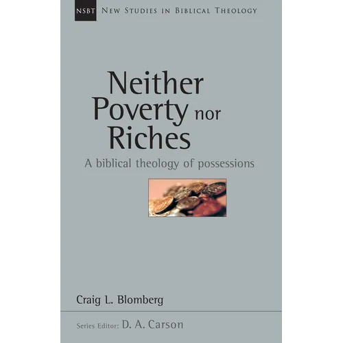 Neither Poverty Nor Riches: A Biblical Theology of Possessions Volume 7