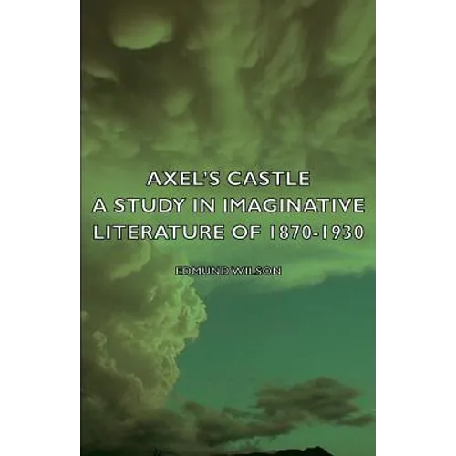 Axel's Castle - A Study in Imaginative Literature of 1870-1930