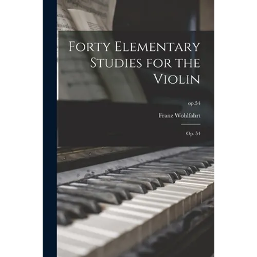 Forty Elementary Studies for the Violin: Op. 54; op.54