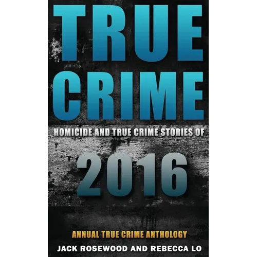 True Crime: Homicide & True Crime Stories of 2016