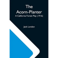 The Acorn-Planter; A California Forest Play (1916)