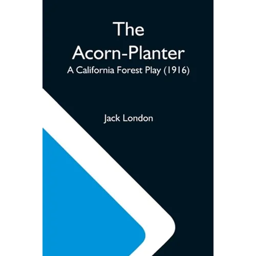 The Acorn-Planter; A California Forest Play (1916)