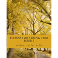 Hymns For String Trio Book I - violin, viola, and cello