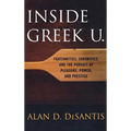 Inside Greek U.: Fraternities, Sororities, and the Pursuit of Pleasure, Power, and Prestige