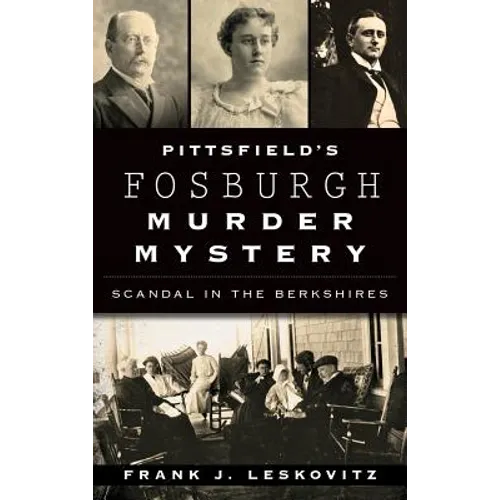 Pittsfield's Fosburgh Murder Mystery: Scandal in the Berkshires