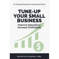 Tune-Up Your Small Business: Improve Operations, Increase Profitability