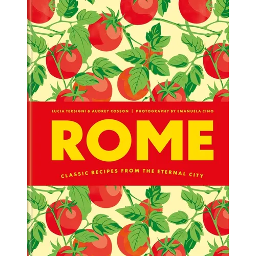 Rome: Classic Recipes from the Eternal City