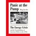 Panic at the Pump: The Energy Crisis and the Transformation of American Politics in the 1970s