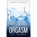 Hurts So Good: An Orgasm of Tears