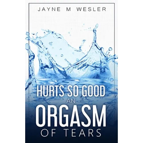 Hurts So Good: An Orgasm of Tears