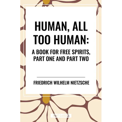 Human, All Too Human: A Book for Free Spirits, Part One and Part Two