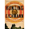 Hunting Eichmann: How a Band of Survivors and a Young Spy Agency Chased Down the World's Most Notorious Nazi