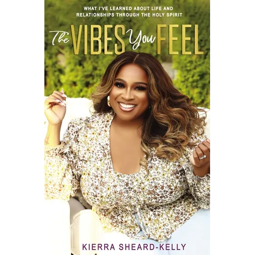 The Vibes You Feel: What I've Learned about Life and Relationships Through the Holy Spirit