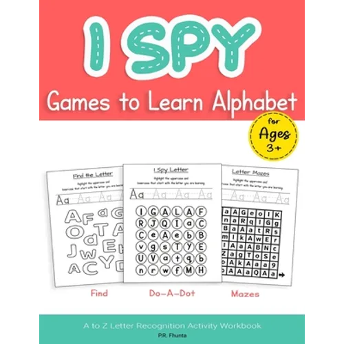 I Spy Games to Learn Alphabet for Ages 3+: Find, Do-A-Dot, Mazes, A to Z Letter Recognition Activity Workbook