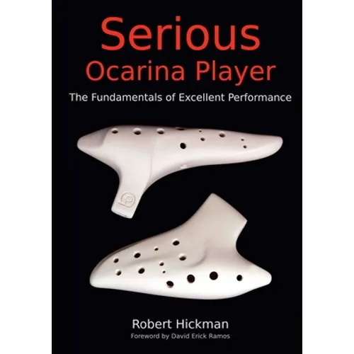 Serious Ocarina Player - The Fundamentals of Excellent Performance