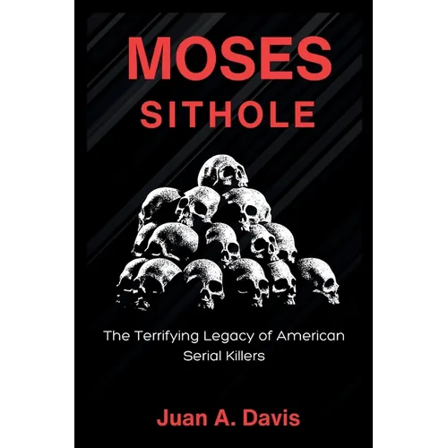 Moses Sithole: The Terrifying Legacy of American Serial Killers (American nightmares)