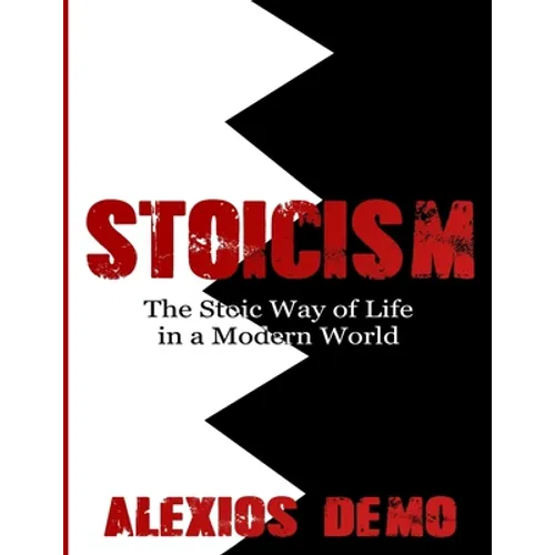 Stoicism: The Stoic Way of Life in a Modern World