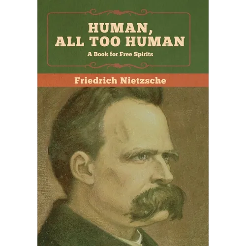 Human, All Too Human: A Book for Free Spirits