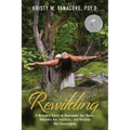 Rewilding: A Woman's Quest to Remember Her Roots, Rekindle Her Instincts, and Reclaim Her Sovereignty