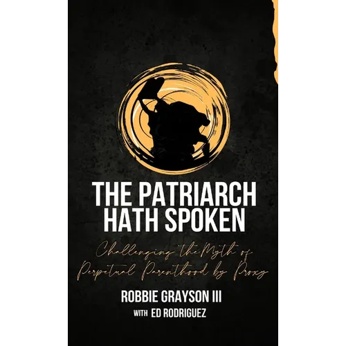 The Patriarch Hath Spoken: Challenging the Myth of Perpetual Parenthood by Proxy