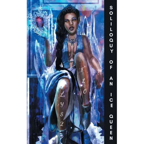 Soliloquy of an Ice Queen: Poems for the Bitter, Broken Hearted, and Healing
