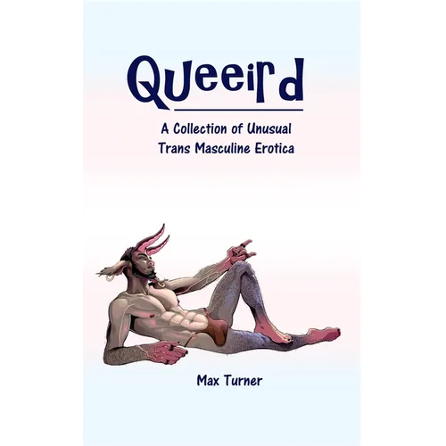 Queeird: A Collection of Unusual Trans Masculine Erotica