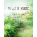 The Art Of Chilling: How To Live A Very Chill Life