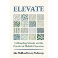 Elevate: 16 Boarding Schools and the Practice of Holistic Education