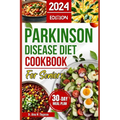 Parkinson Disease Diet Cookbook for Seniors: Delicious, Easy Swallowing Recipes for Parkinson's Patients Over 50 to Manage Tremors, Levodopa Interacti