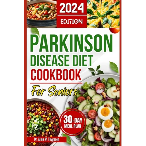 Parkinson Disease Diet Cookbook for Seniors: Delicious, Easy Swallowing Recipes for Parkinson's Patients Over 50 to Manage Tremors, Levodopa Interacti