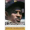 Clemente: La Pasión Y El Carisma del Último Héroe del Béisbol (the Passion and Grace of Baseball's Last Hero)