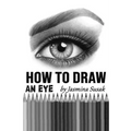 How to Draw an Eye: Step-by-Step Drawing Tutorial, Shading Techniques
