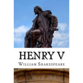 Henry V: The Life of King Henry the Fifth: A Play