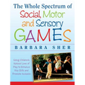 The Whole Spectrum of Social, Motor and Sensory Games: Using Every Child's Natural Love of Play to Enhance Key Skills and Promote Inclusion