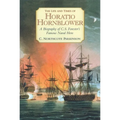 The Life and Times of Horatio Hornblower: A Biography of C.S. Forester's Famous Naval Hero