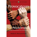 Provocateurs Not Philanthropists: Turning Good Intentions Into Global Impact