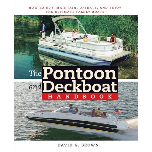 The Pontoon and Deckboat Handbook: How to Buy, Maintain, Operate, and Enjoy the Ultimate Family Boats