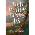That Which Binds Us