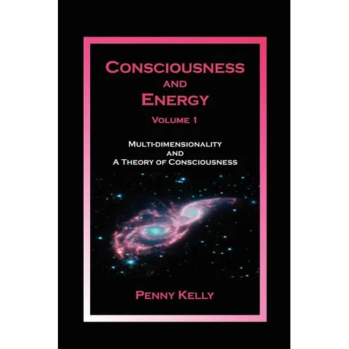 Consciousness and Energy, Vol. 1: Multi-dimensionality and a Theory of Consciousness