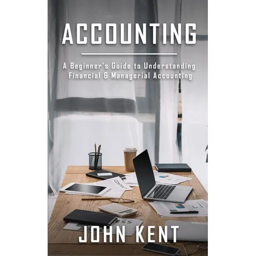 Accounting: A Beginner's Guide to Understanding Financial & Managerial Accounting