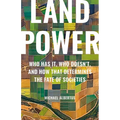 Land Power: Who Has It, Who Doesn't, and How That Determines the Fate of Societies