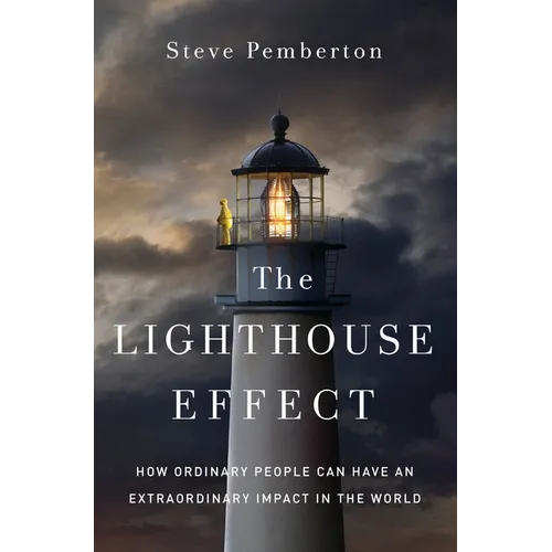 The Lighthouse Effect: How Ordinary People Can Have an Extraordinary Impact in the World