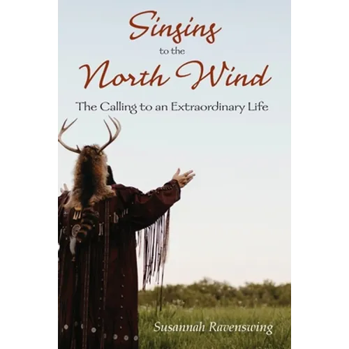 Singing to the North Wind: The Calling to an Extraordinary Life