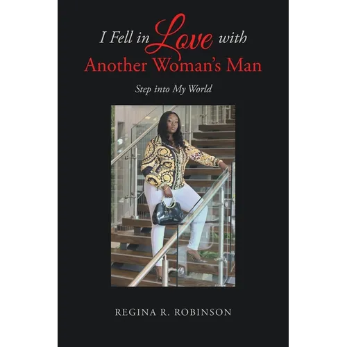 I Fell in Love with Another Woman's Man: Step into My World