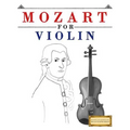 Mozart for Violin: 10 Easy Themes for Violin Beginner Book