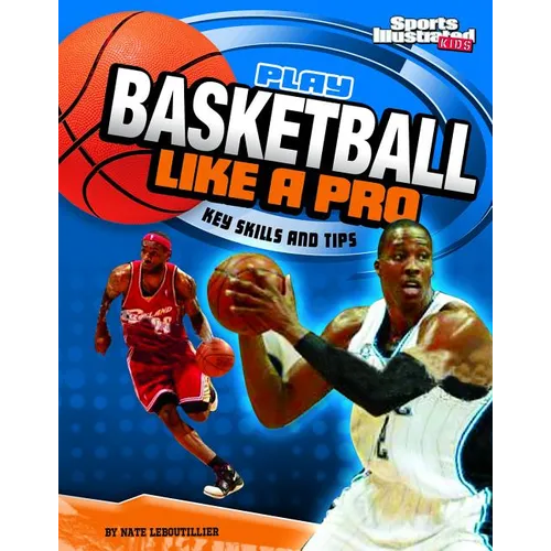 Play Basketball Like a Pro: Key Skills and Tips